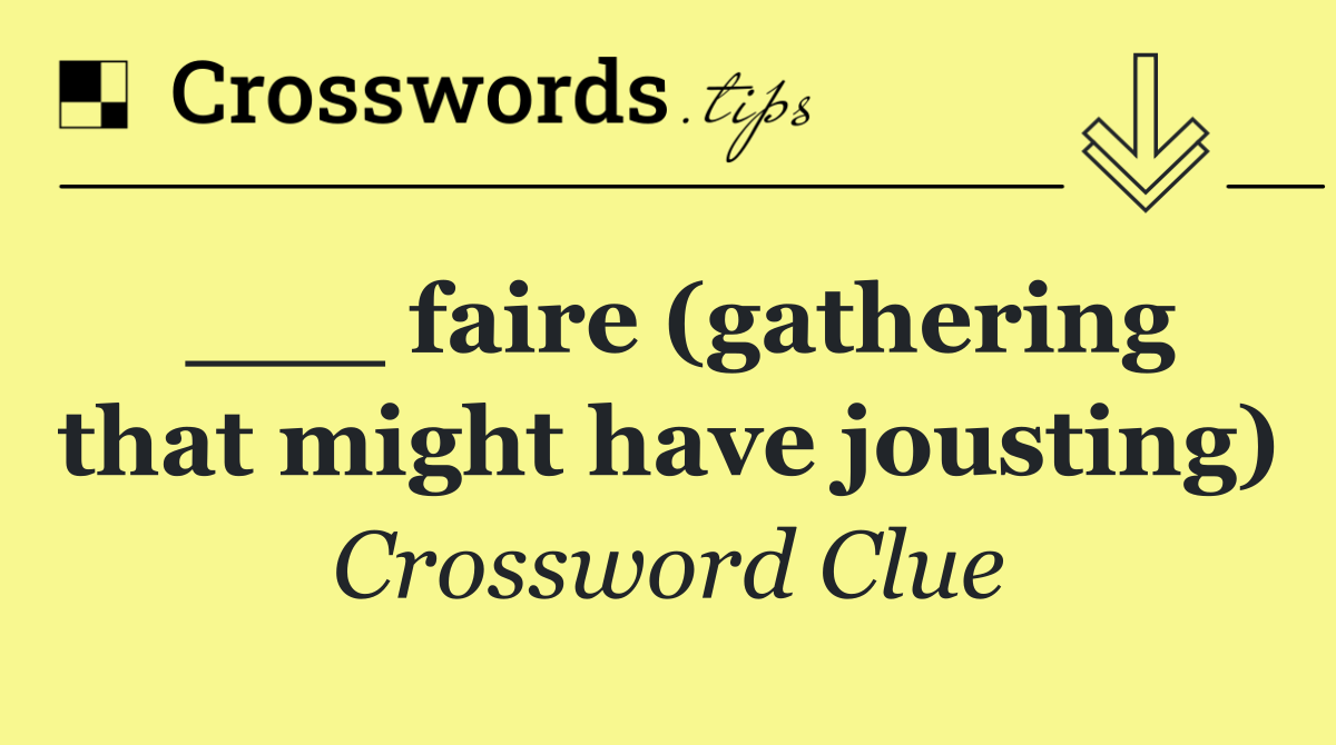 ___ faire (gathering that might have jousting)
