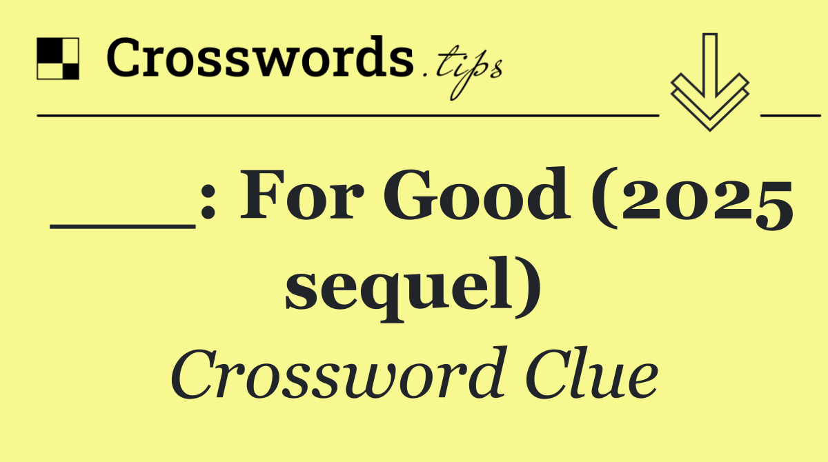 ___: For Good (2025 sequel)