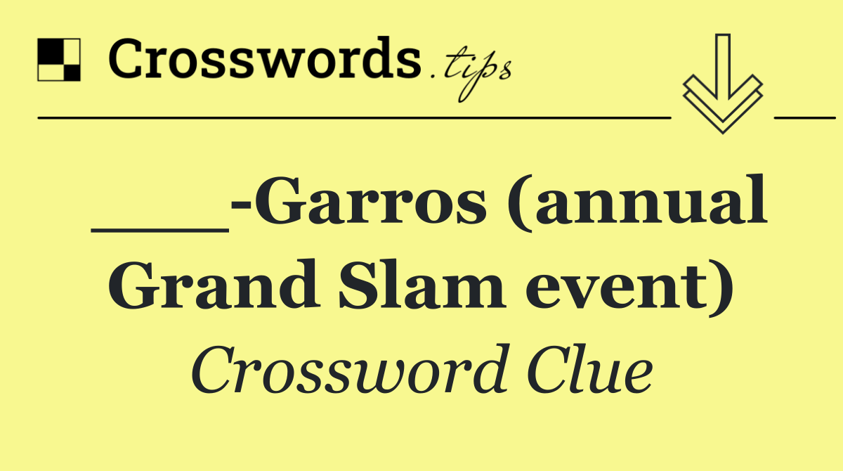 ___ Garros (annual Grand Slam event)