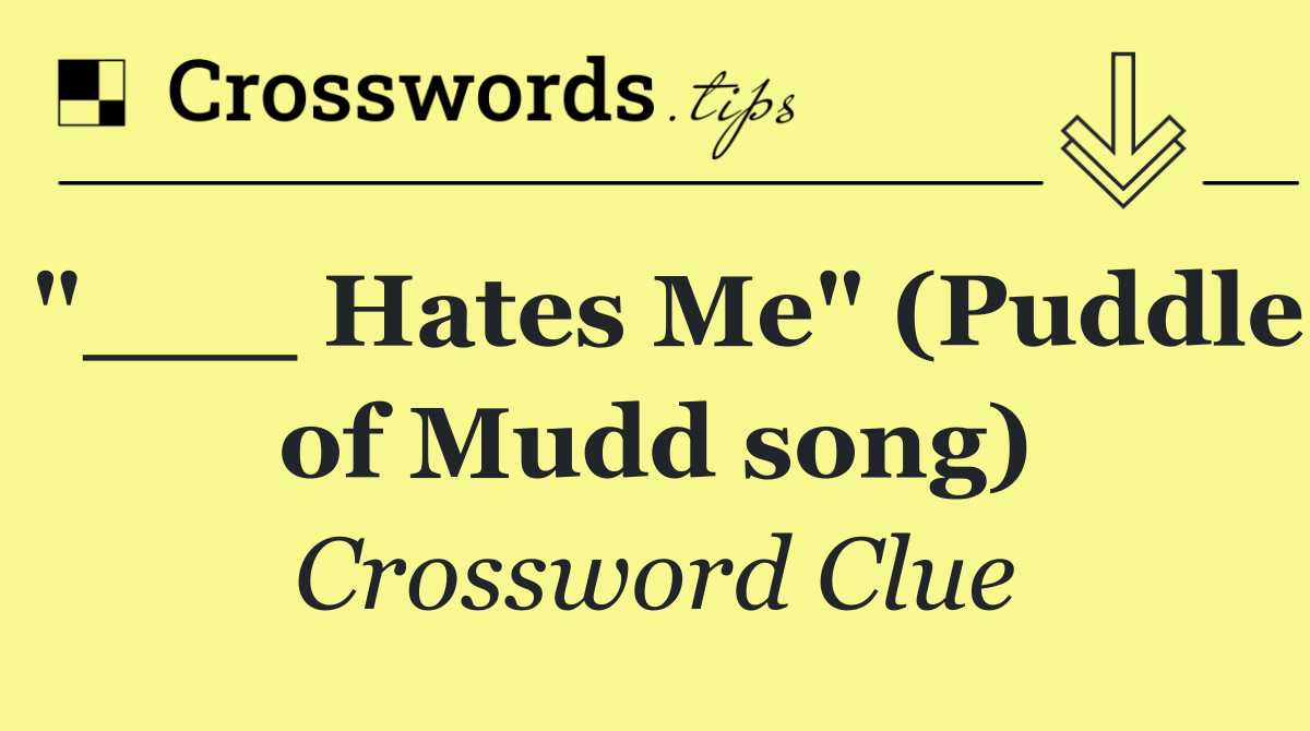 "___ Hates Me" (Puddle of Mudd song)