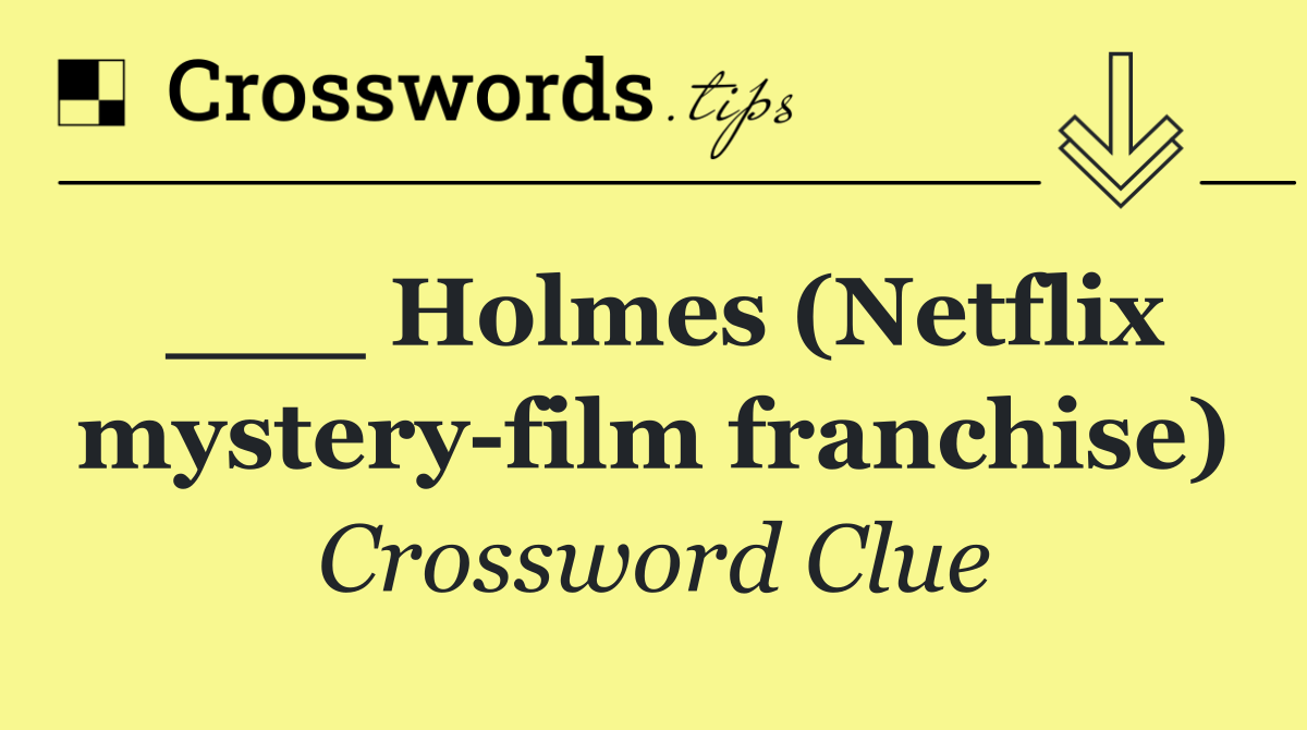 ___ Holmes (Netflix mystery film franchise)