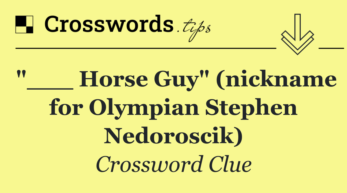"___ Horse Guy" (nickname for Olympian Stephen Nedoroscik)