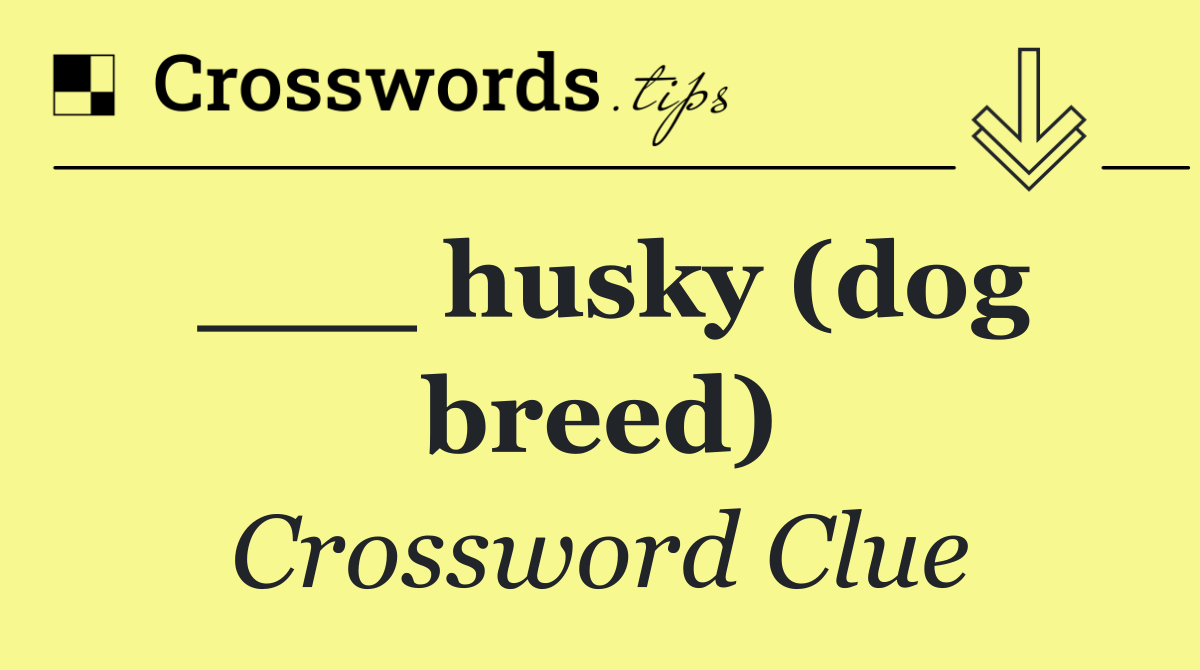 ___ husky (dog breed)