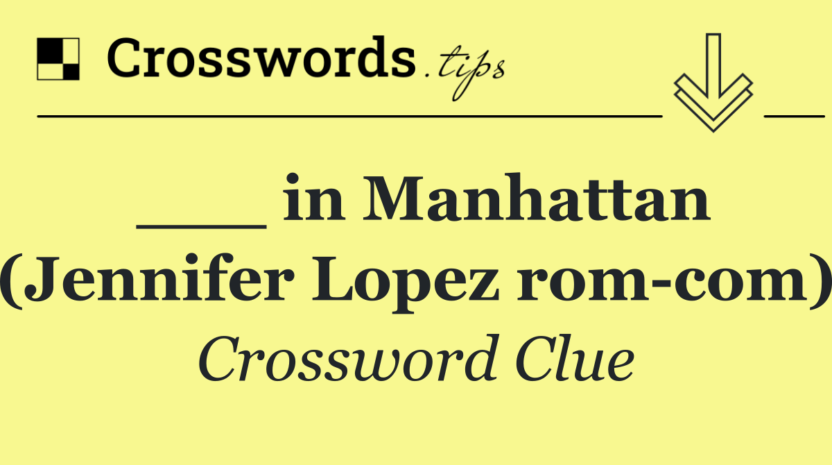 ___ in Manhattan (Jennifer Lopez rom com)