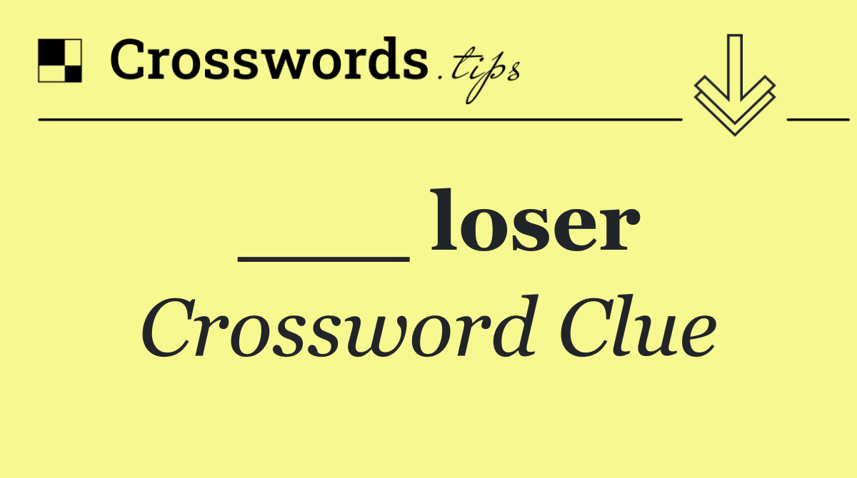 ___ loser