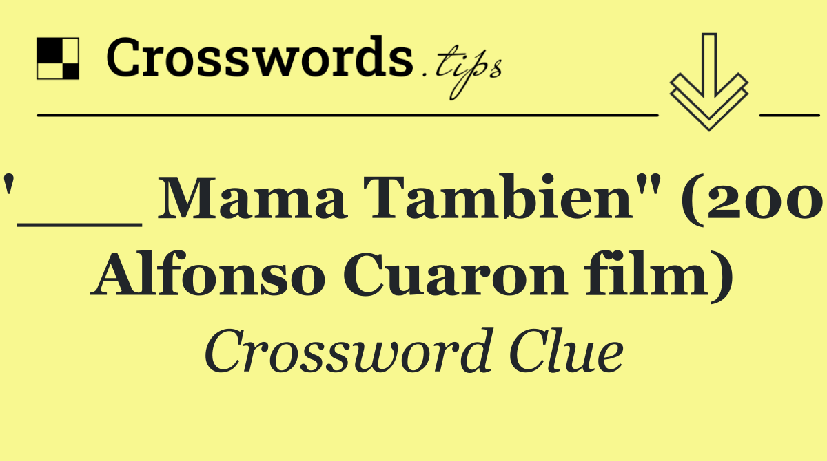 "___ Mama Tambien" (2001 Alfonso Cuaron film)