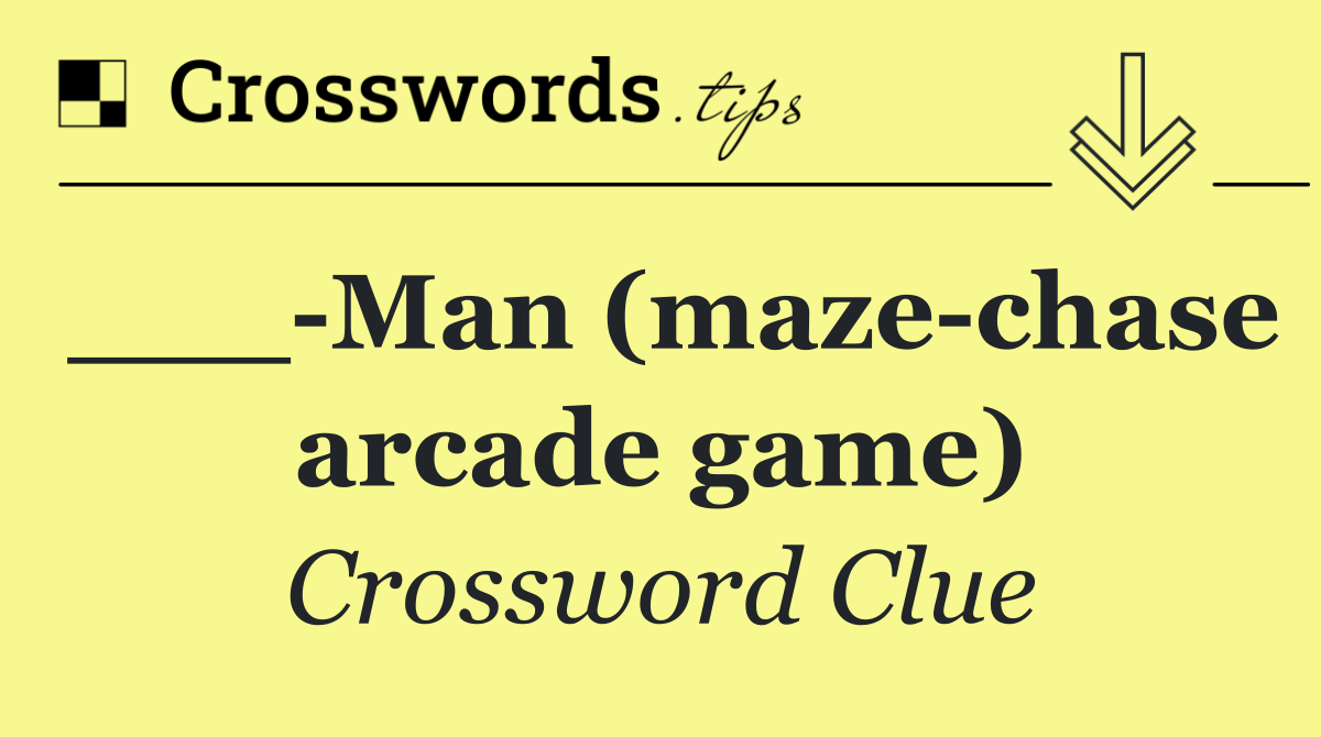 ___ Man (maze chase arcade game)