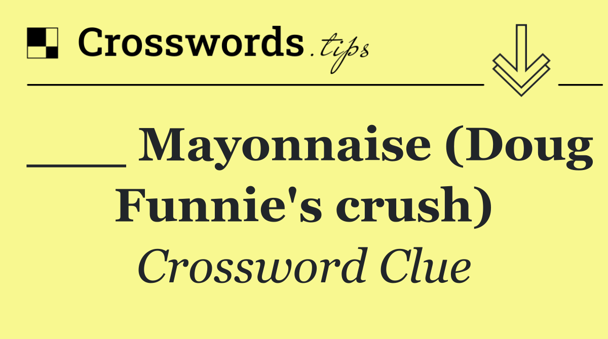 ___ Mayonnaise (Doug Funnie's crush)