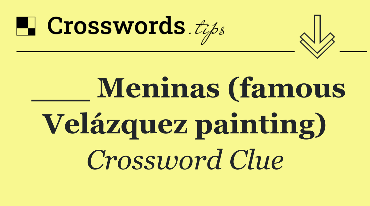 ___ Meninas (famous Velázquez painting)