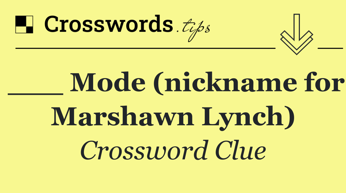 ___ Mode (nickname for Marshawn Lynch)
