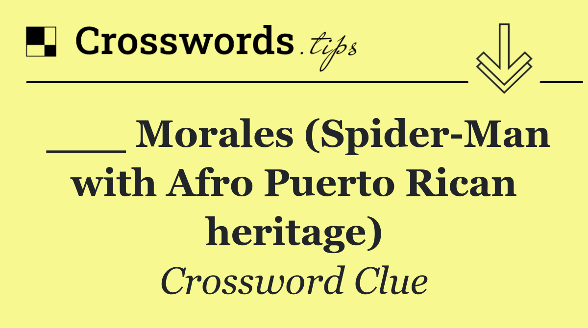 ___ Morales (Spider Man with Afro Puerto Rican heritage)