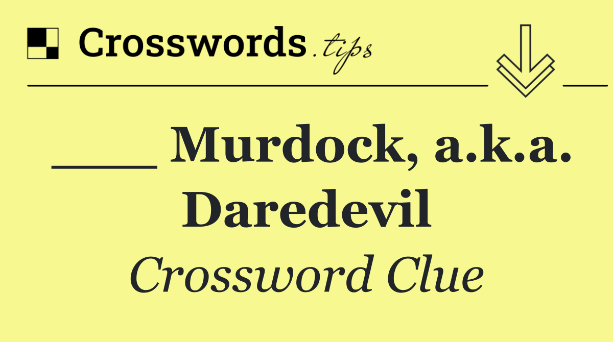 ___ Murdock, a.k.a. Daredevil
