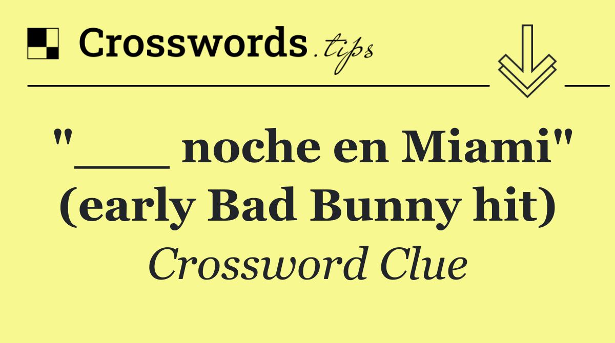 "___ noche en Miami" (early Bad Bunny hit)
