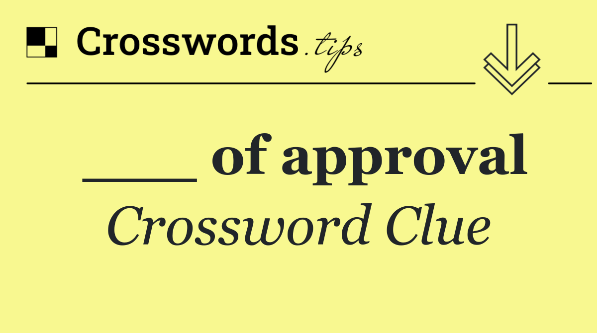 ___ of approval