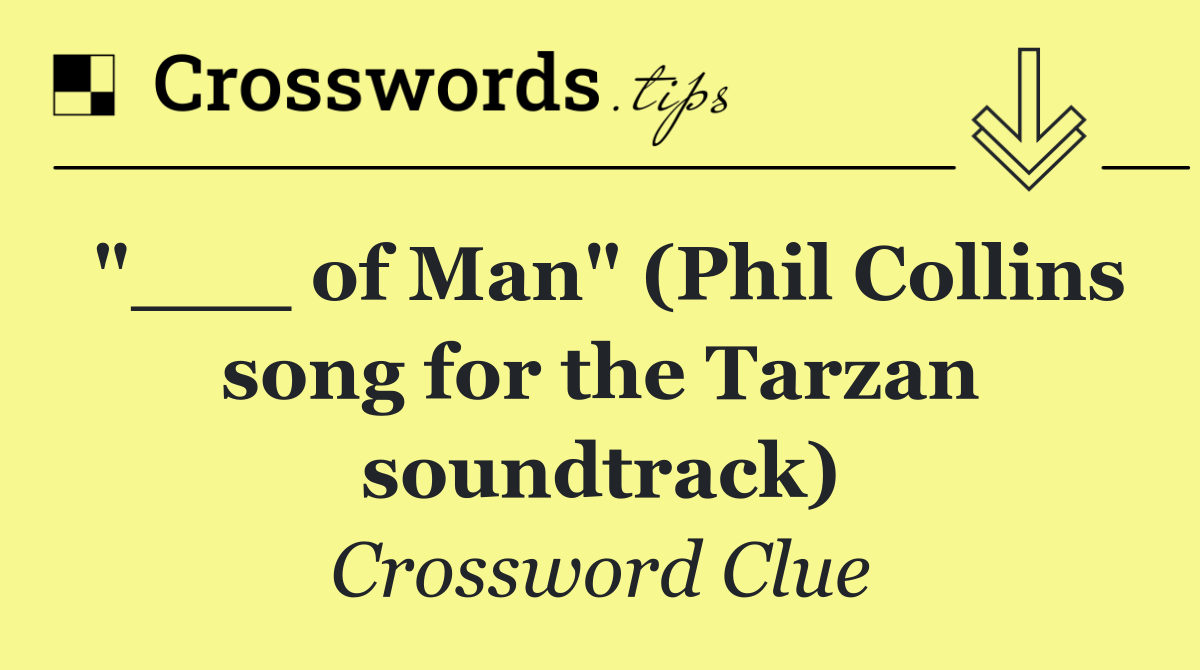 "___ of Man" (Phil Collins song for the Tarzan soundtrack)
