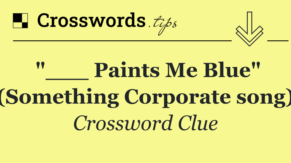 "___ Paints Me Blue" (Something Corporate song)