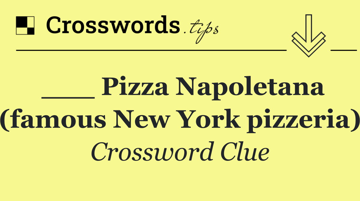 ___ Pizza Napoletana (famous New York pizzeria)