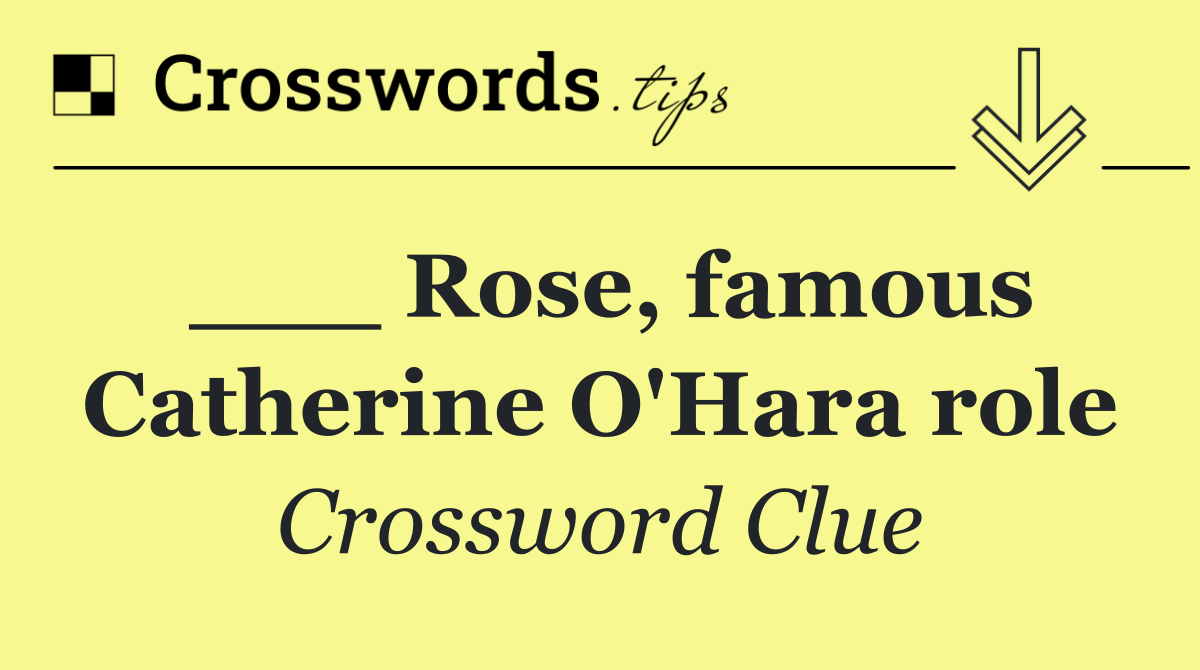 ___ Rose, famous Catherine O'Hara role