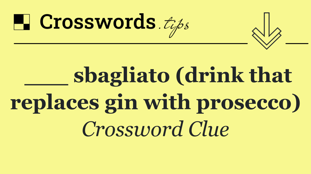 ___ sbagliato (drink that replaces gin with prosecco)