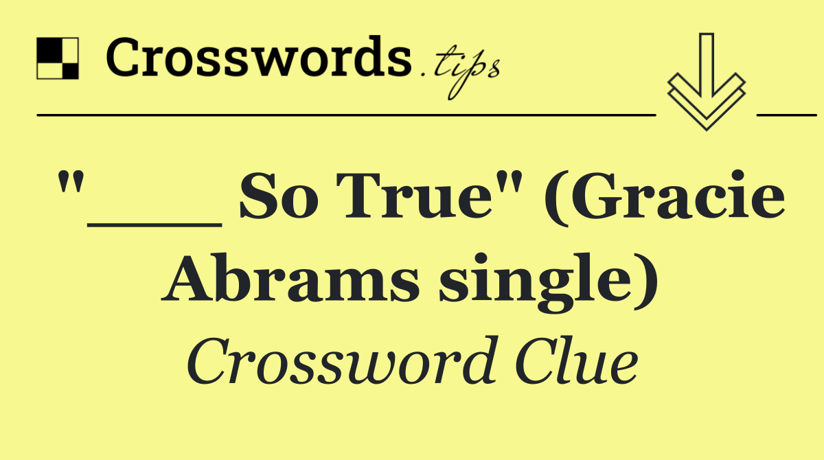 "___ So True" (Gracie Abrams single)