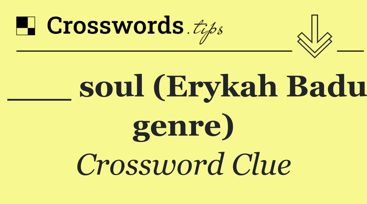 ___ soul (Erykah Badu genre)