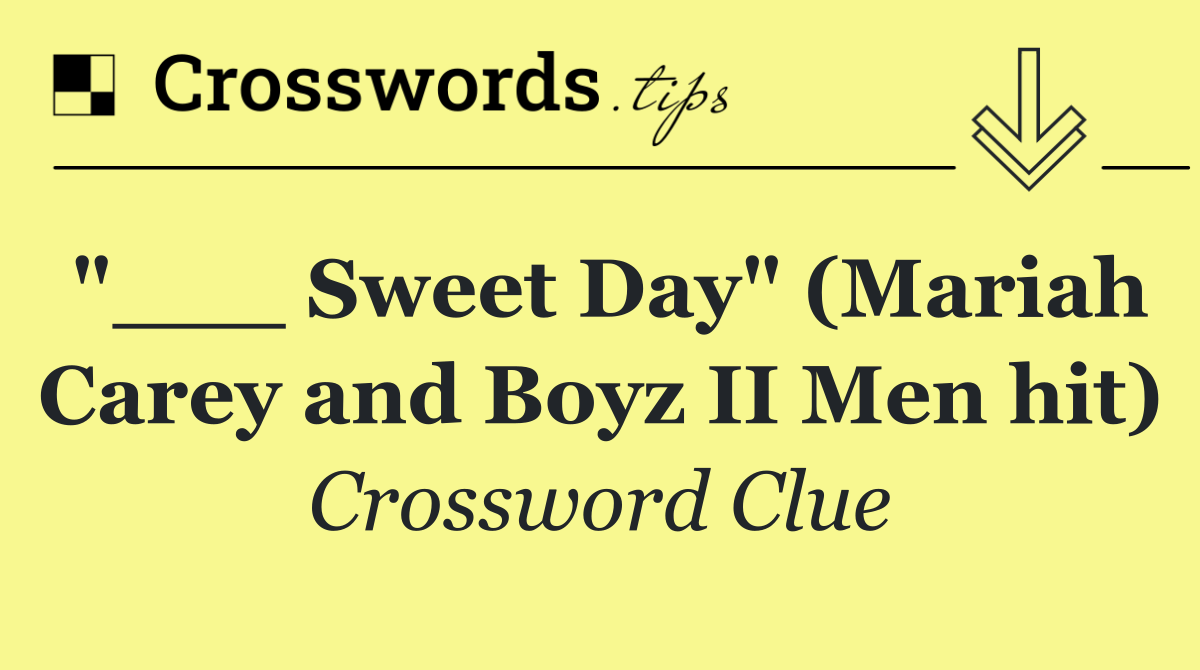 "___ Sweet Day" (Mariah Carey and Boyz II Men hit)