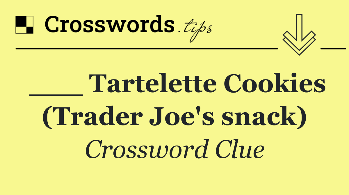 ___ Tartelette Cookies (Trader Joe's snack)