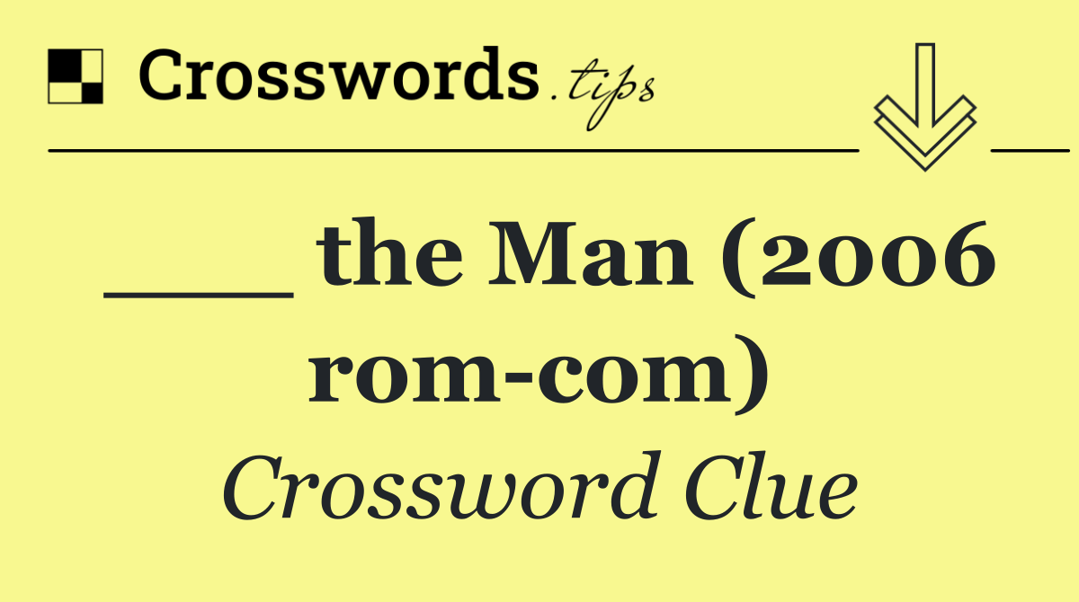___ the Man (2006 rom com)