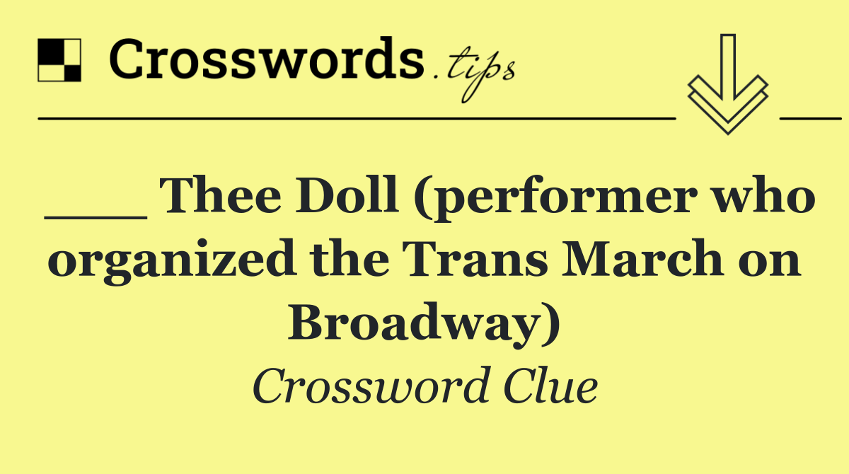 ___ Thee Doll (performer who organized the Trans March on Broadway)