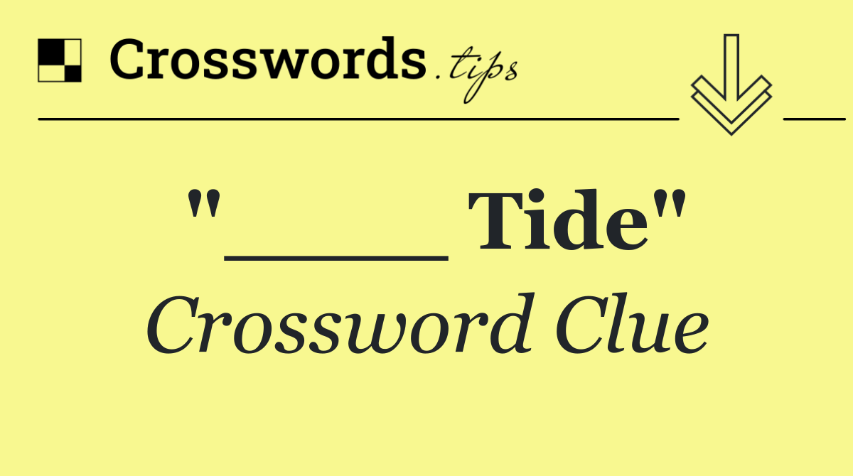 "____ Tide"