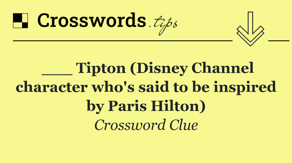 ___ Tipton (Disney Channel character who's said to be inspired by Paris Hilton)