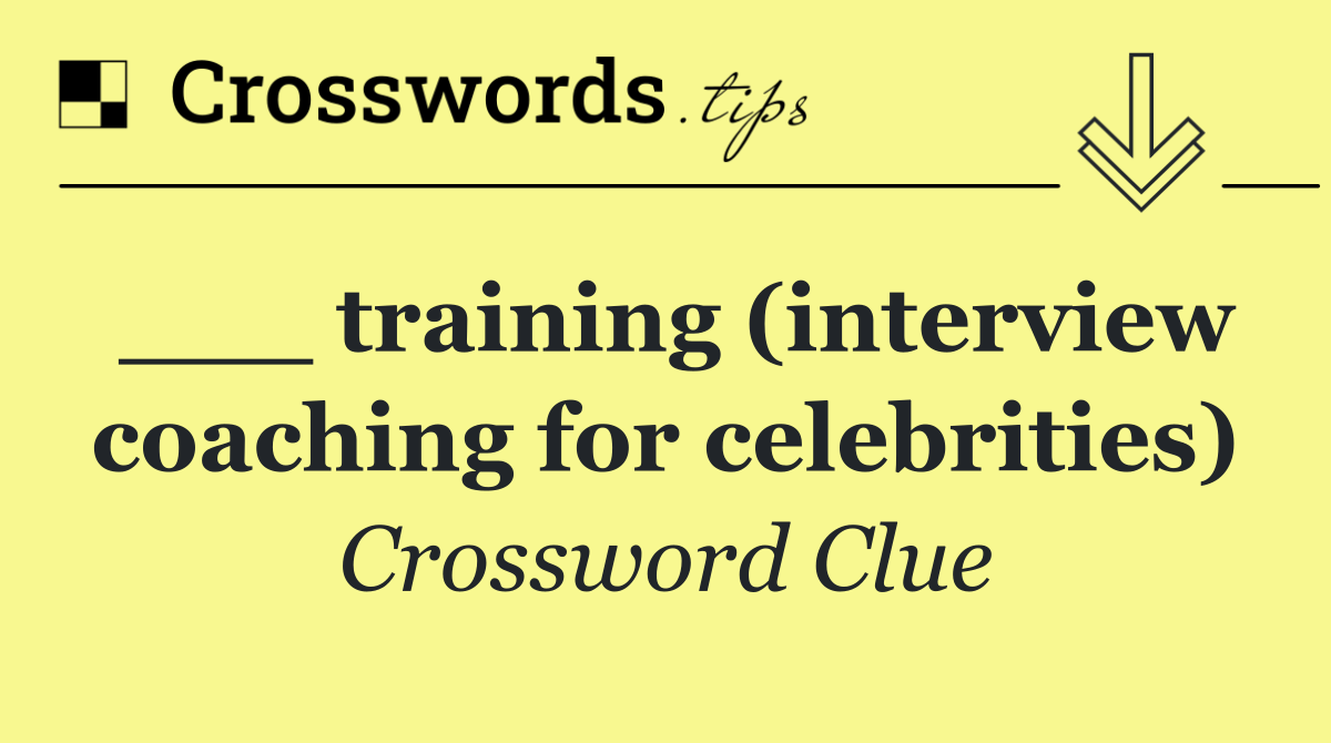 ___ training (interview coaching for celebrities)