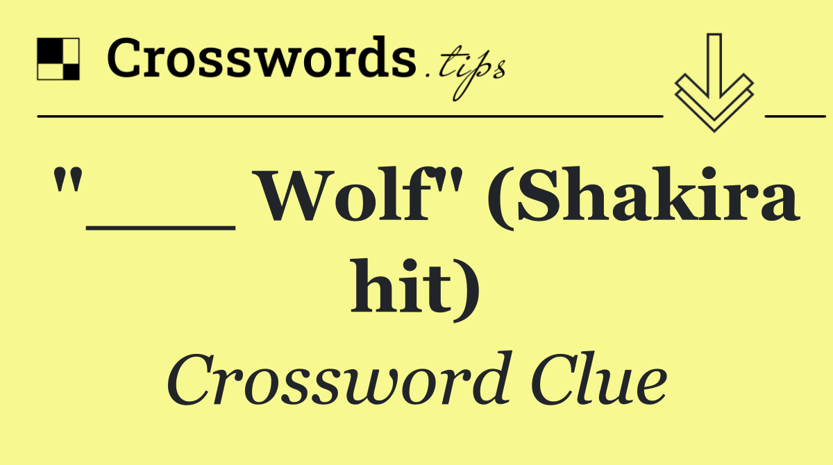 "___ Wolf" (Shakira hit)