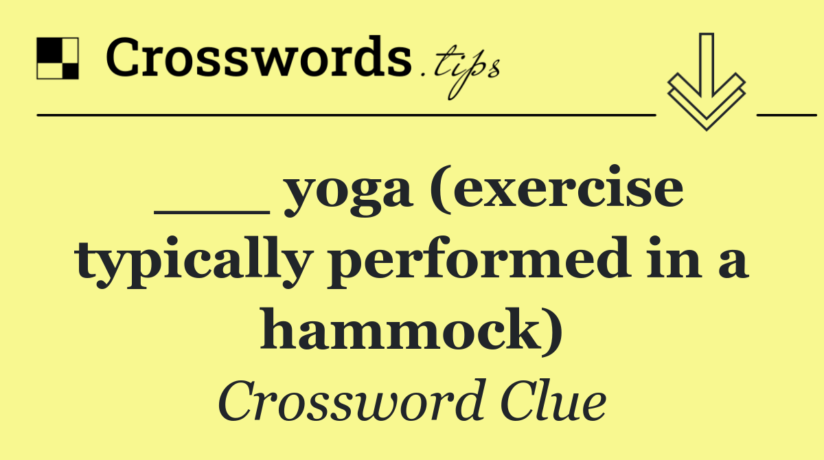 ___ yoga (exercise typically performed in a hammock)