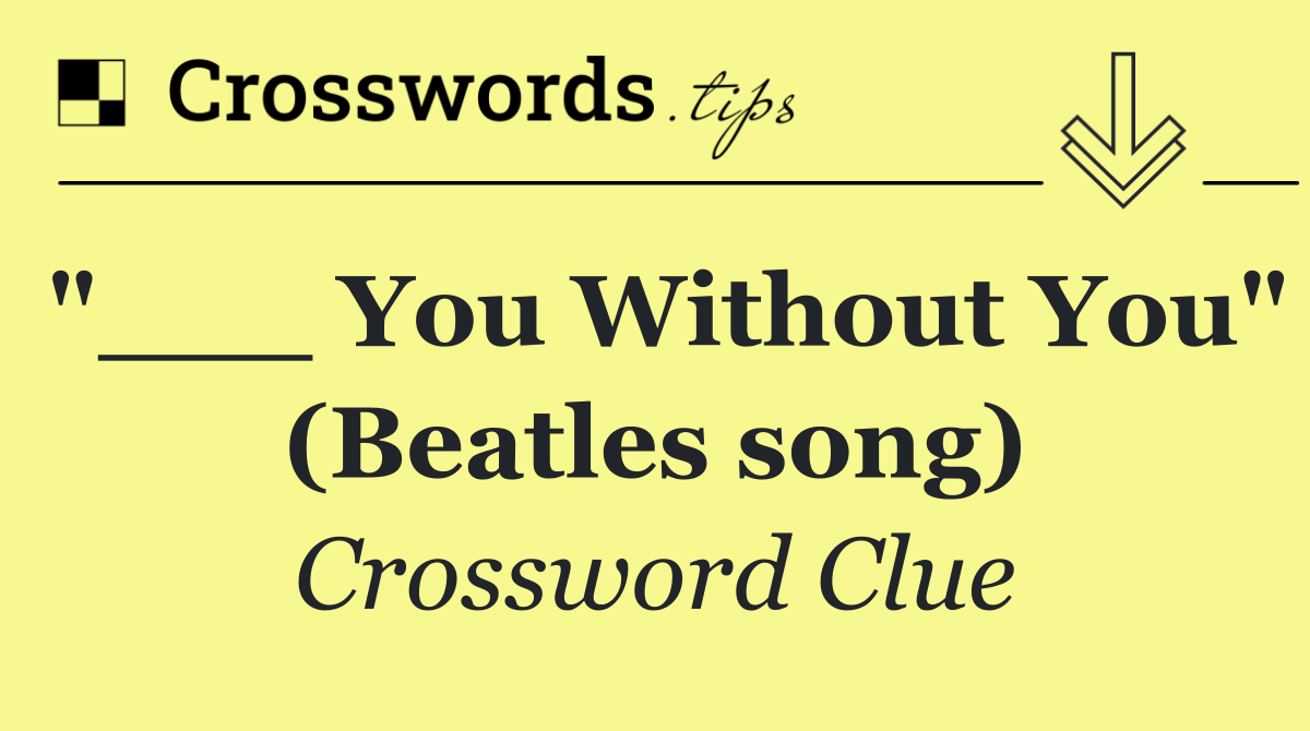 "___ You Without You" (Beatles song)