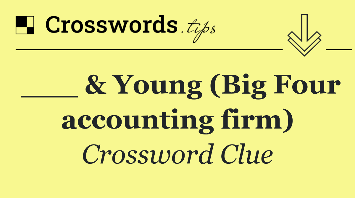 ___ & Young (Big Four accounting firm)