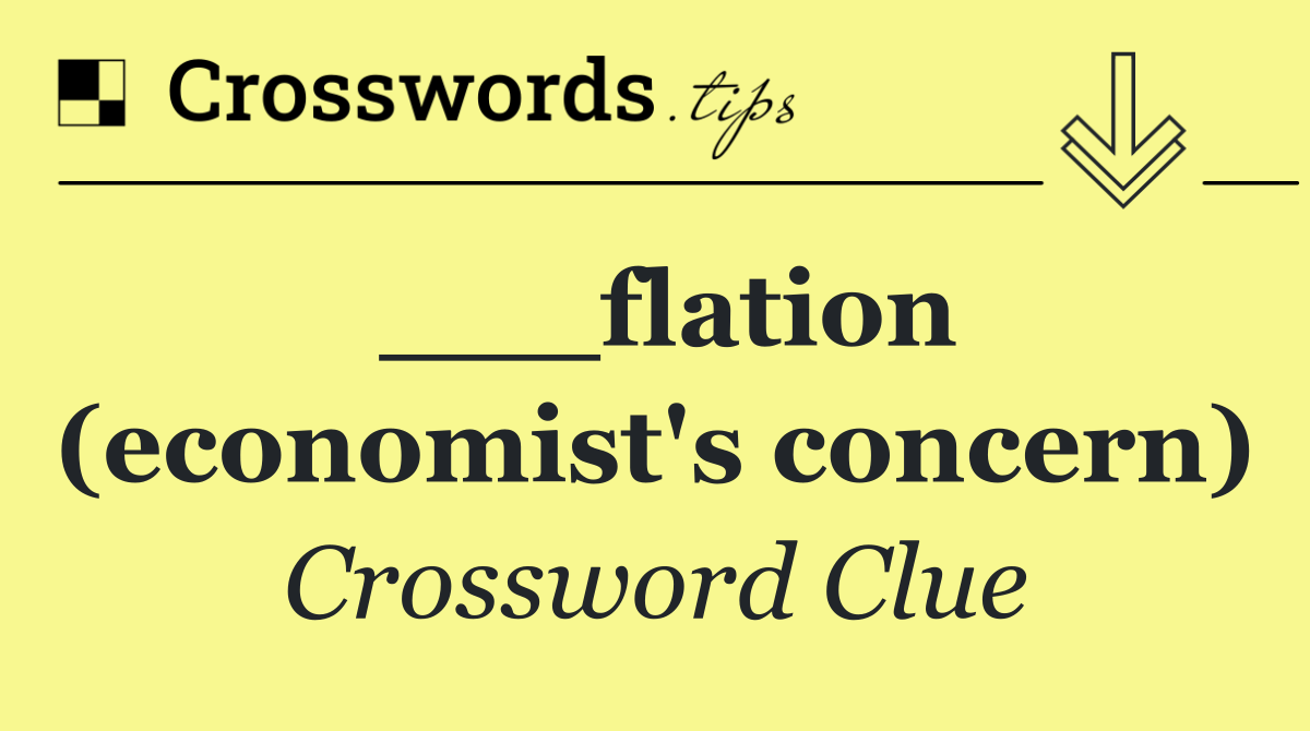 ___flation (economist's concern)