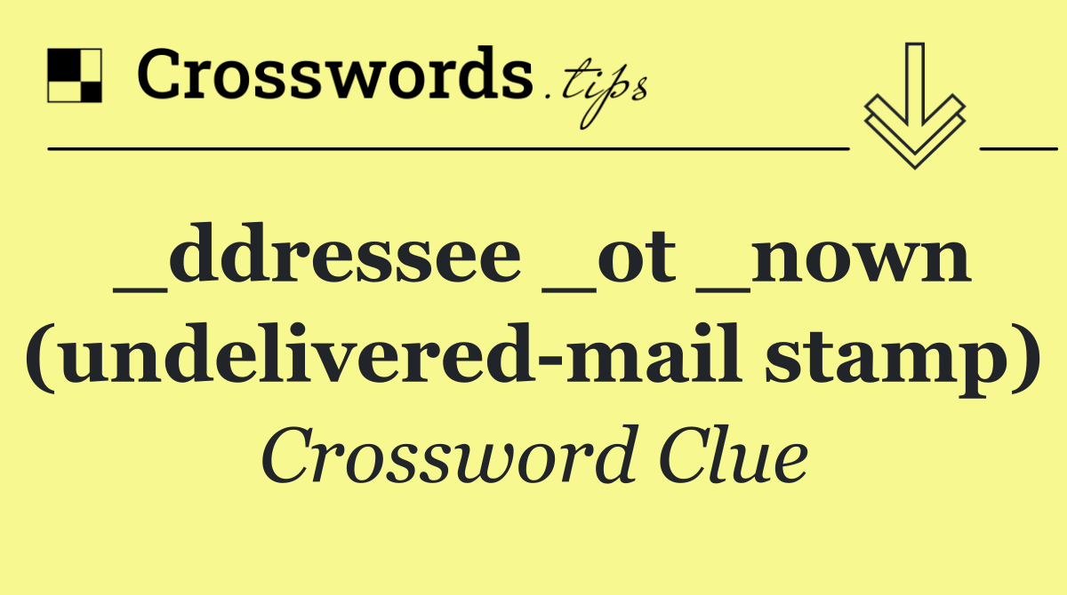 _ddressee _ot _nown (undelivered mail stamp)