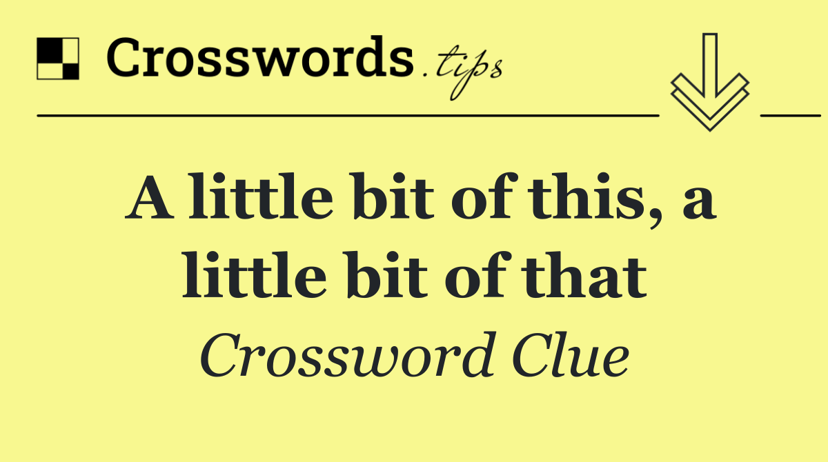 A little bit of this, a little bit of that