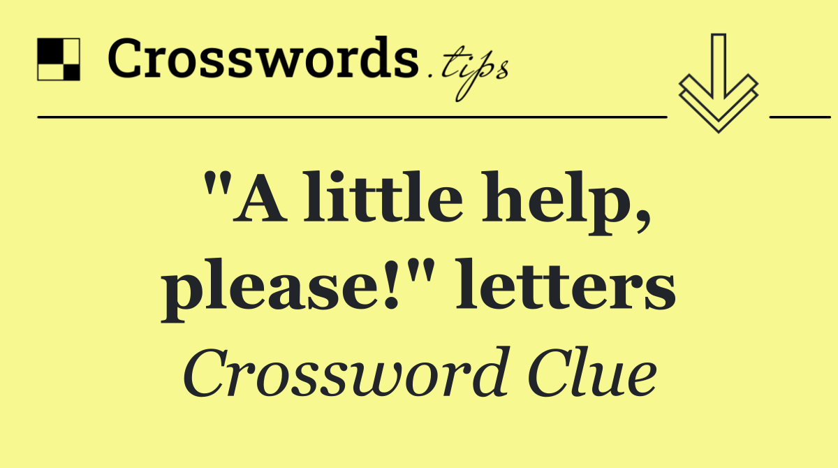 "A little help, please!" letters