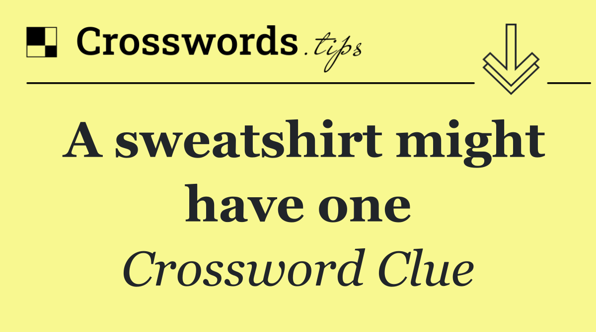A sweatshirt might have one