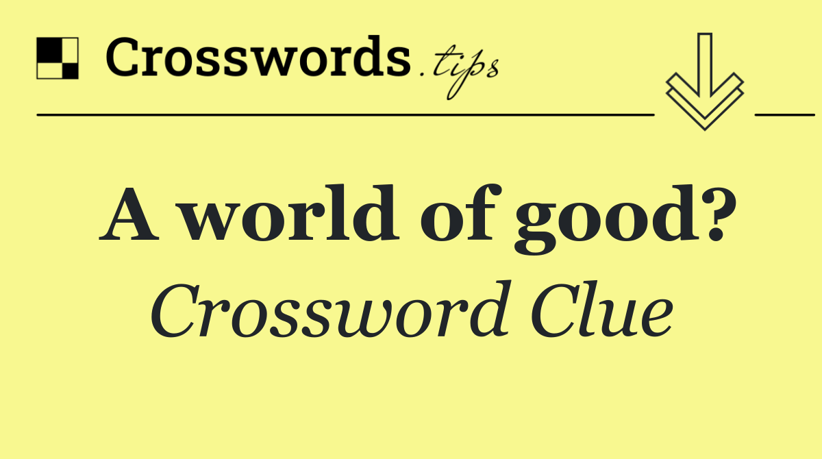 A world of good?