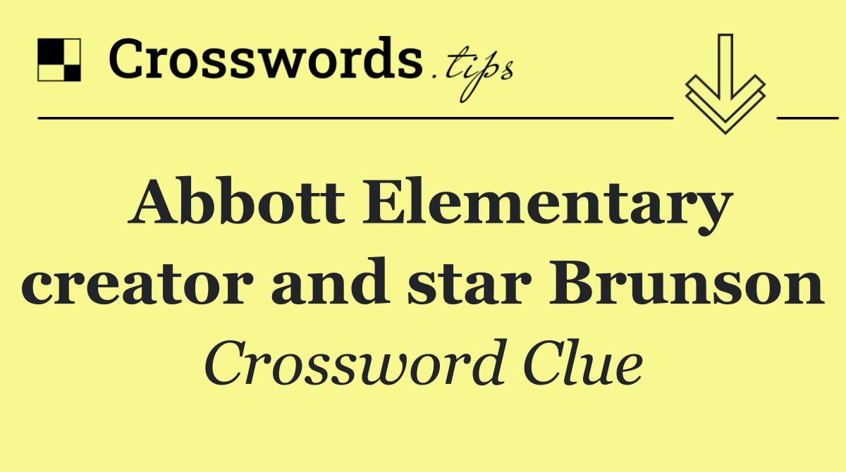 Abbott Elementary creator and star Brunson