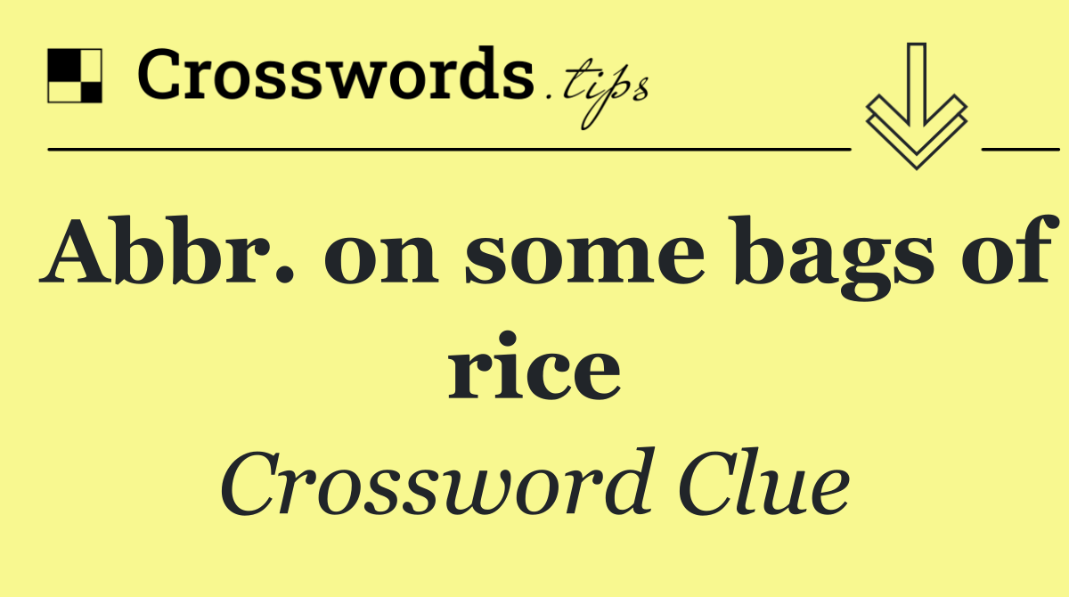 Abbr. on some bags of rice