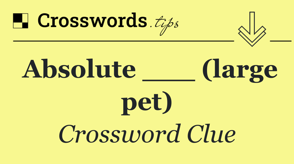 Absolute ___ (large pet)