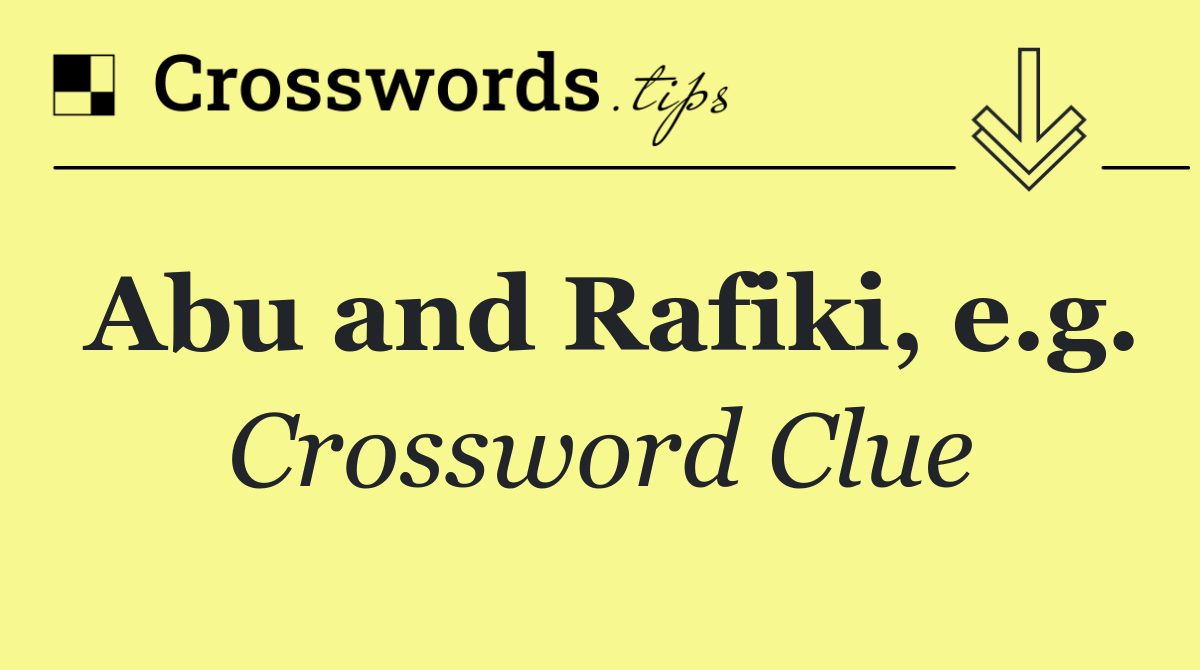 Abu and Rafiki, e.g.