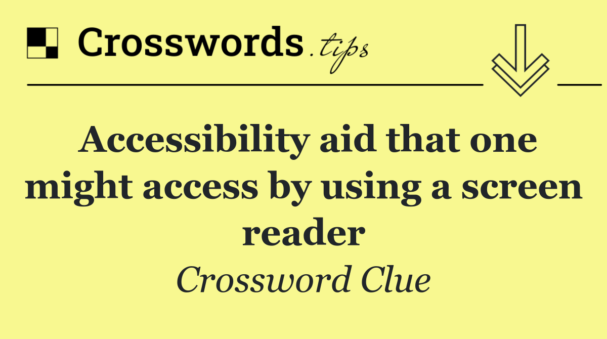 Accessibility aid that one might access by using a screen reader