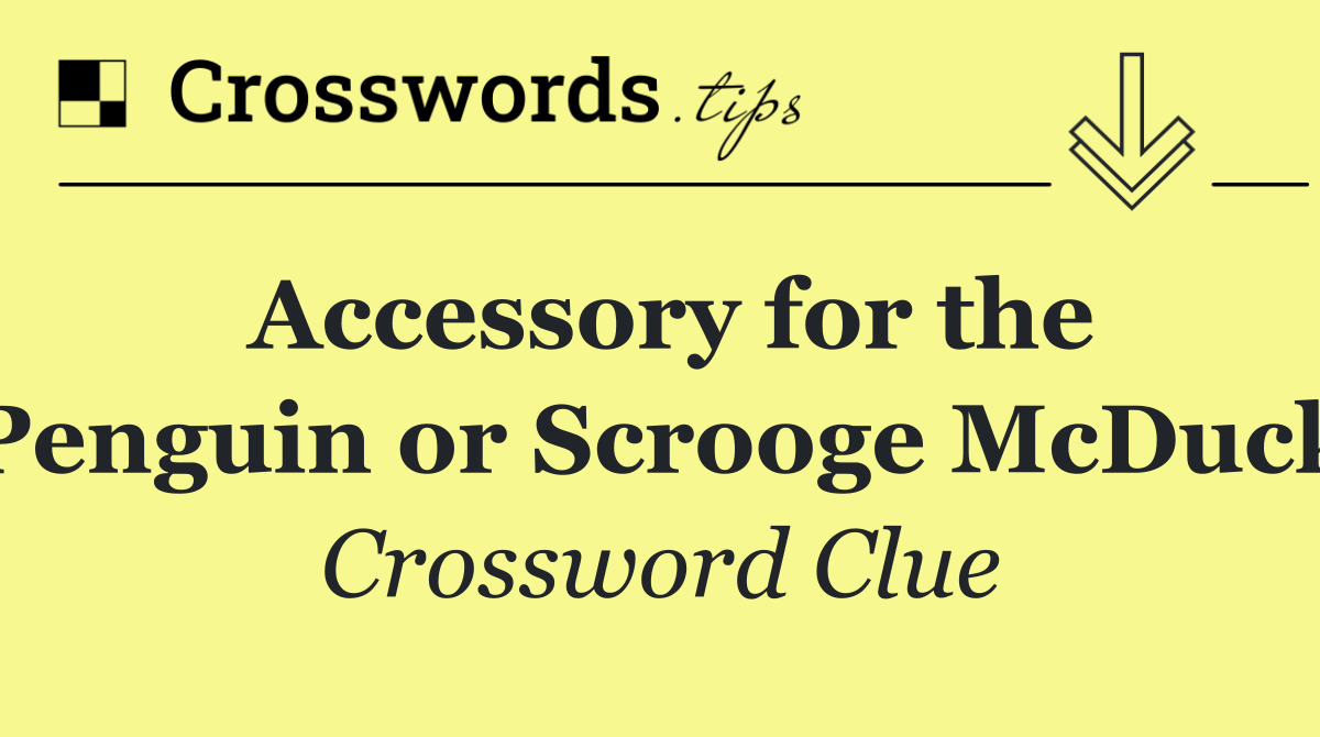 Accessory for the Penguin or Scrooge McDuck