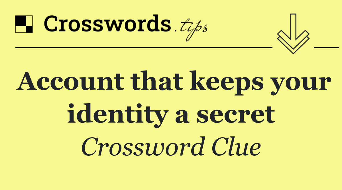 Account that keeps your identity a secret