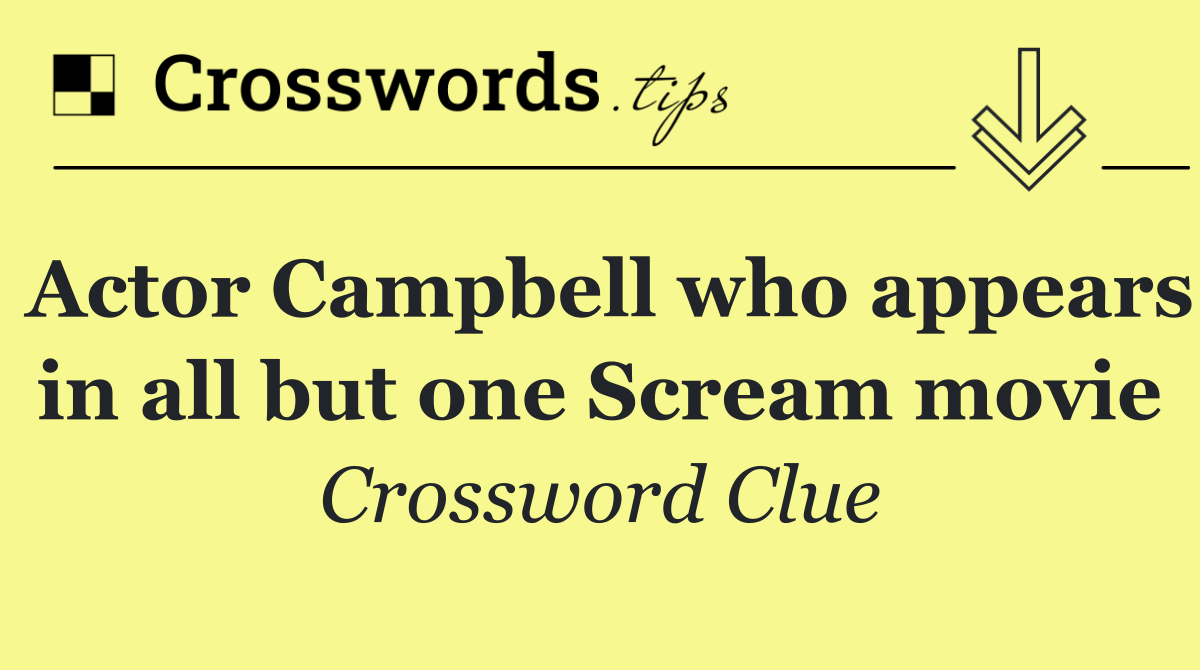 Actor Campbell who appears in all but one Scream movie